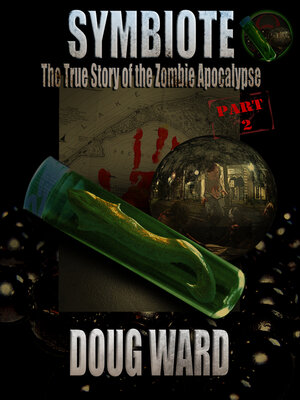 cover image of Symbiote; the True Story of the Zombie Apocalypse Part 2
